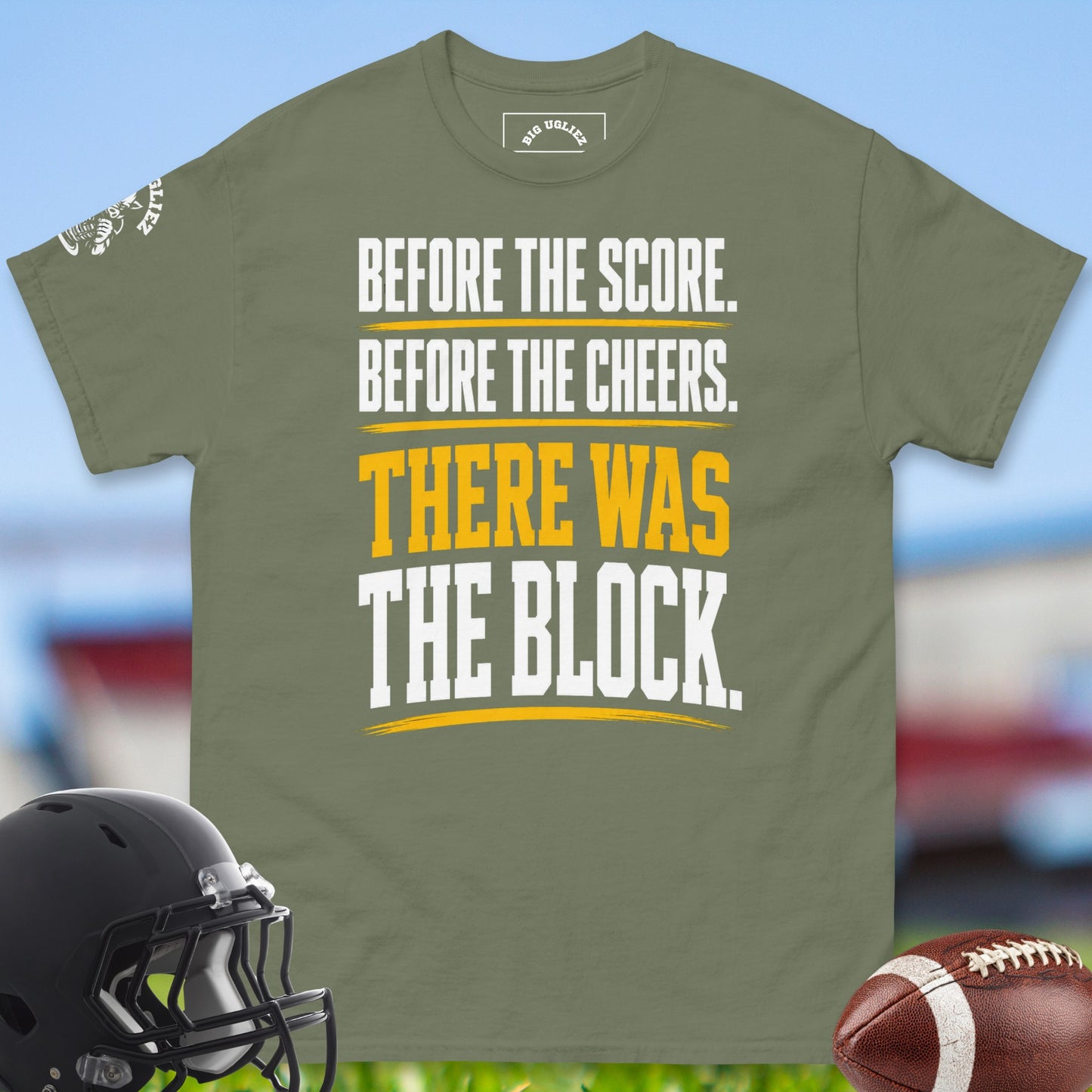 Before_The_Score_Before_The_Cheers_There_Was_The_Block_T-shirt_for_Offensive_Lineman_in_Military_Green