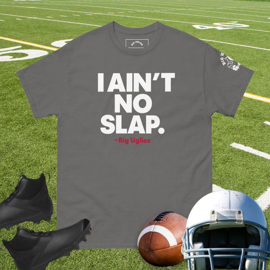 Gray t-shirt with bold white text reading “I AIN’T NO SLAP.” and red “Big Ugliez” underneath.