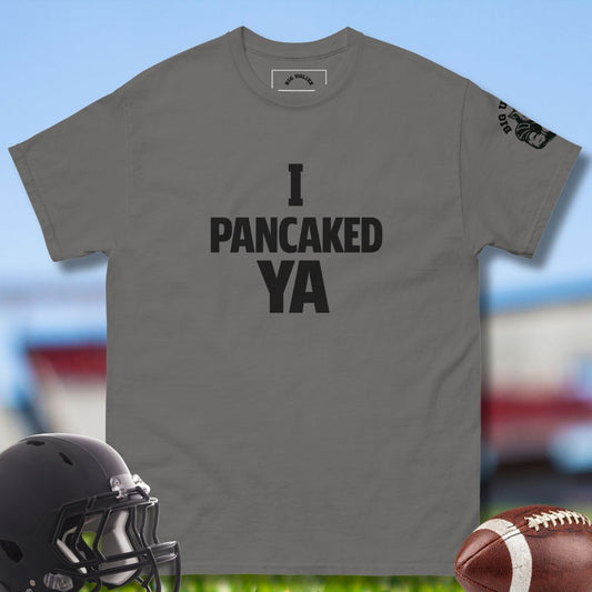 I Pancaked Ya T-shirt for football offensive lineman in charcoal