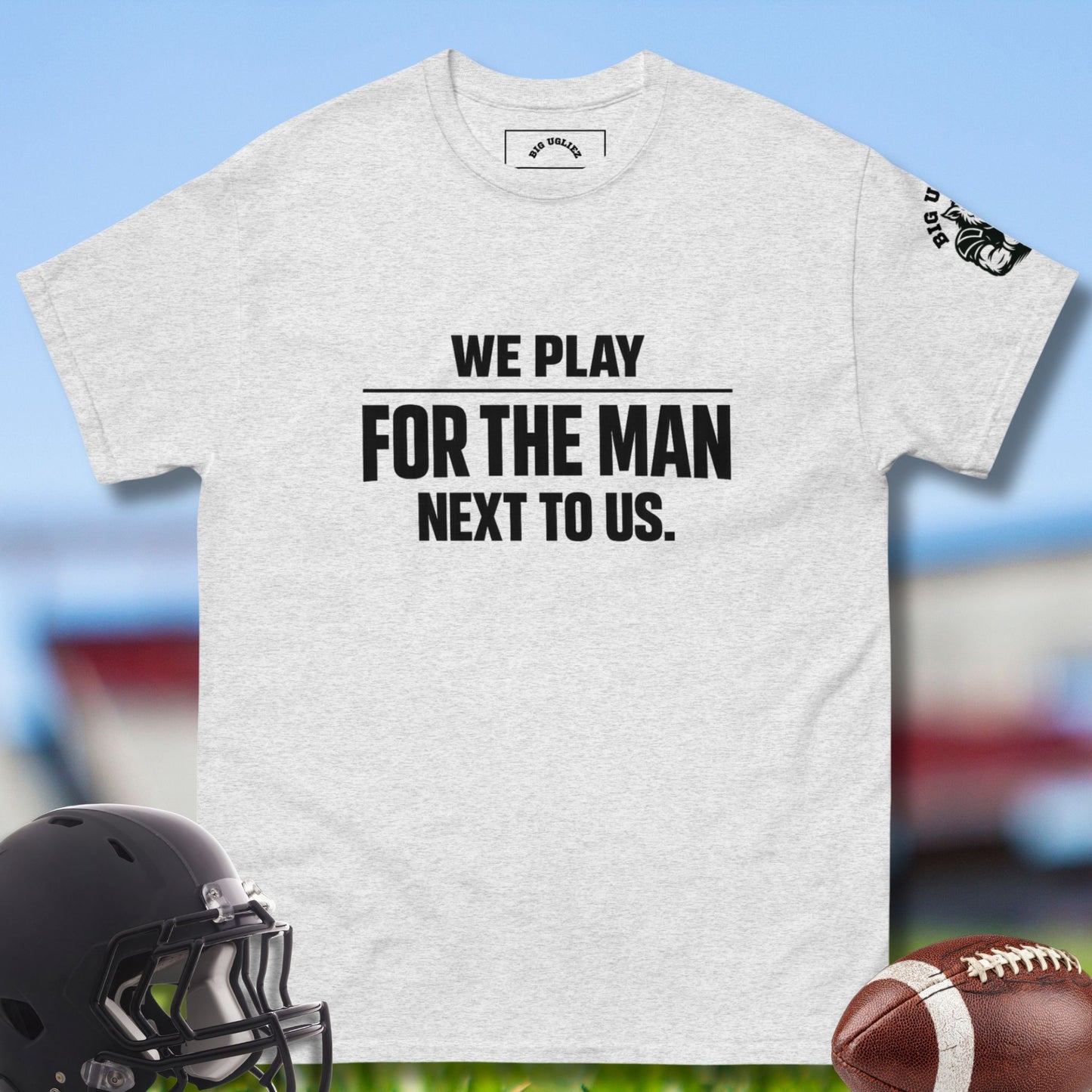 We Play For The Man Next To Us  O-lineman Tshirt in Ash Gray
