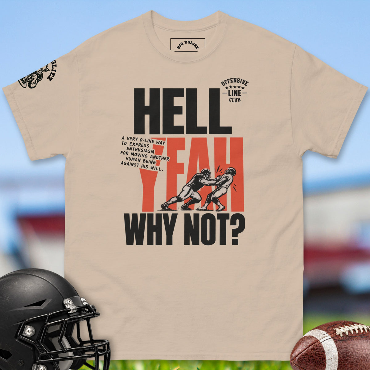 hell-yeah-why-not-offensive-linemen-t-shirts-by-big-ugliez-in-sand