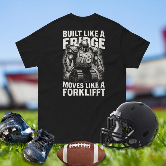 Football shirt with Built Like a Fridge Moves Like a Forklift lineman design