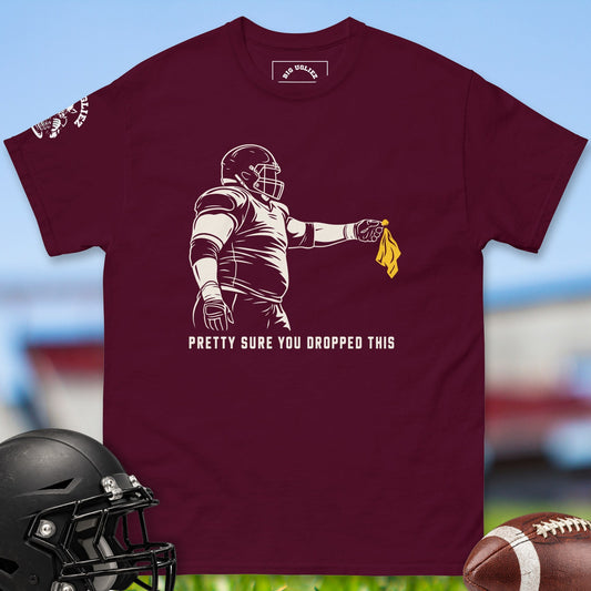 Pretty Sure You Dropped This offensive lineman t-shirt in Maroon by Big Ugliez